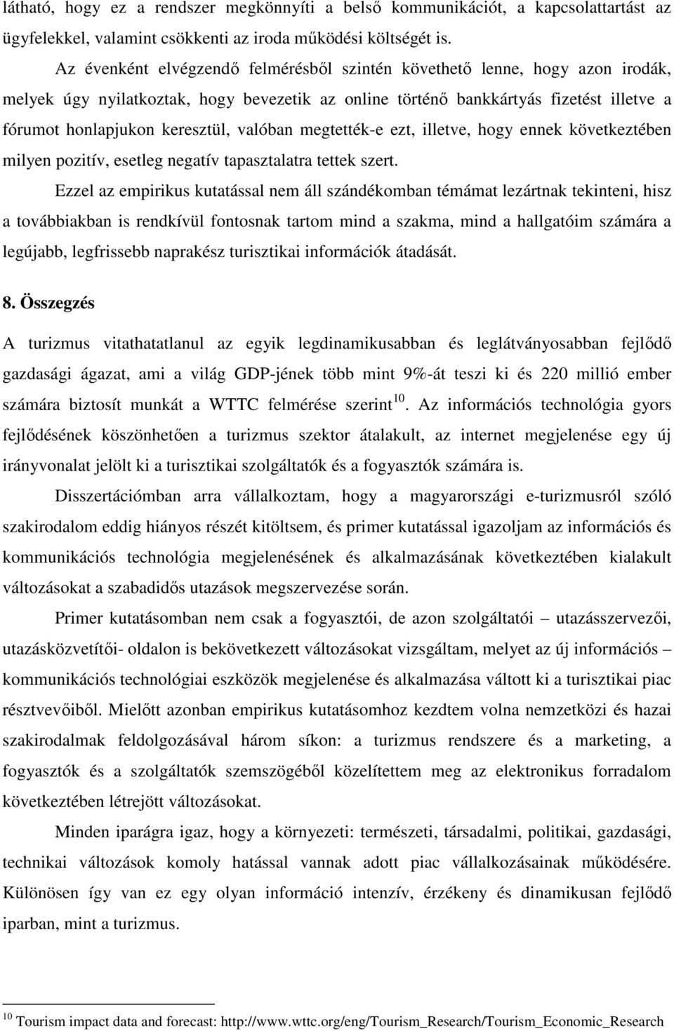 valóban megtették-e ezt, illetve, hogy ennek következtében milyen pozitív, esetleg negatív tapasztalatra tettek szert.