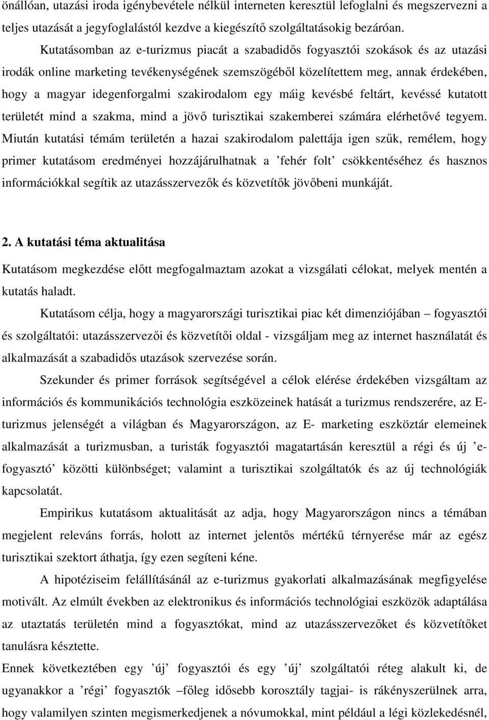 szakirodalom egy máig kevésbé feltárt, kevéssé kutatott területét mind a szakma, mind a jövő turisztikai szakemberei számára elérhetővé tegyem.