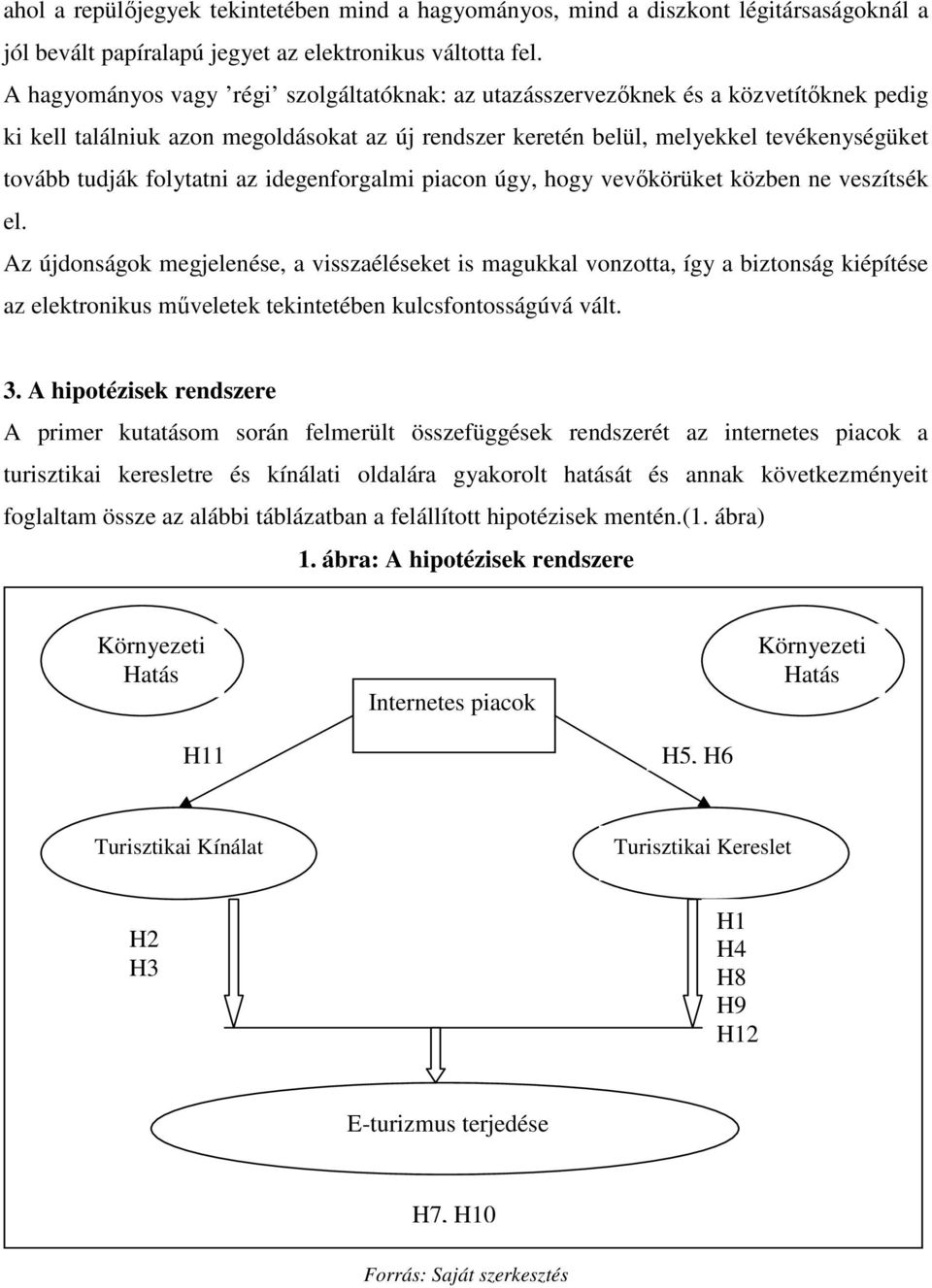 folytatni az idegenforgalmi piacon úgy, hogy vevőkörüket közben ne veszítsék el.