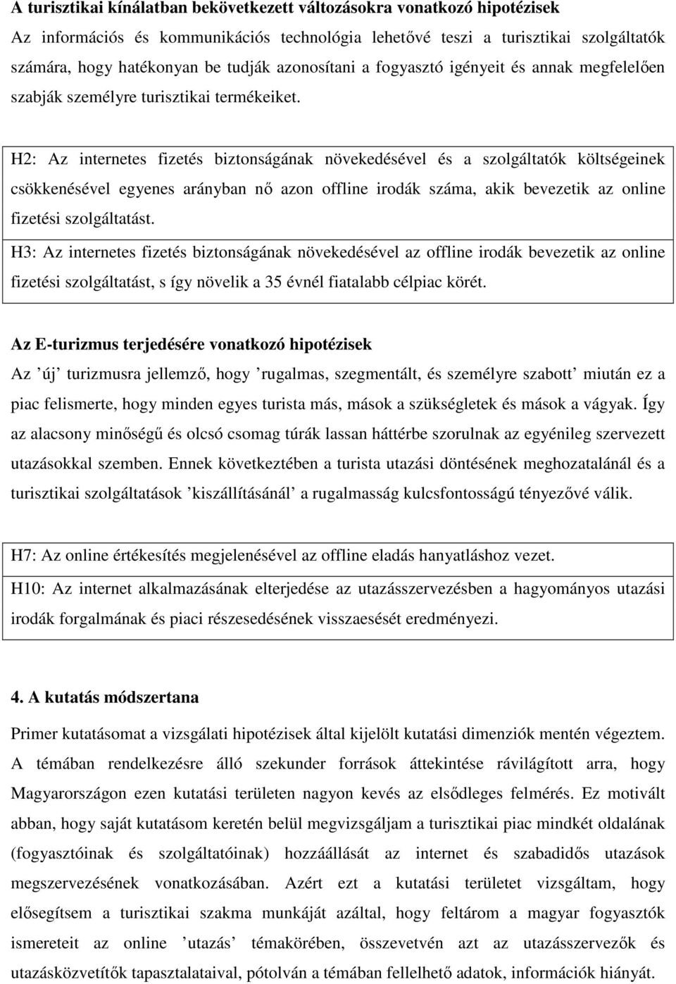 H2: Az internetes fizetés biztonságának növekedésével és a szolgáltatók költségeinek csökkenésével egyenes arányban nő azon offline irodák száma, akik bevezetik az online fizetési szolgáltatást.