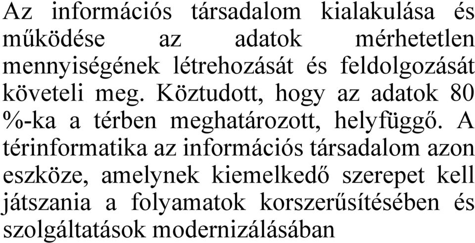 Köztudott, hogy az adatok 80 %-ka a térben meghatározott, helyfüggő.