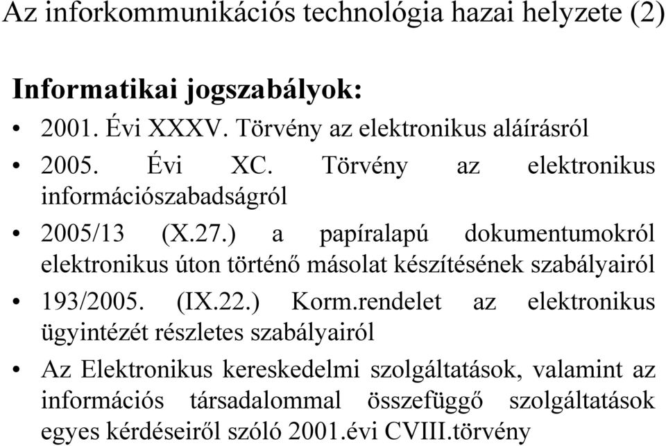 ) a papíralapú dokumentumokról elektronikus úton történő másolat készítésének szabályairól 193/2005. (IX.22.) Korm.