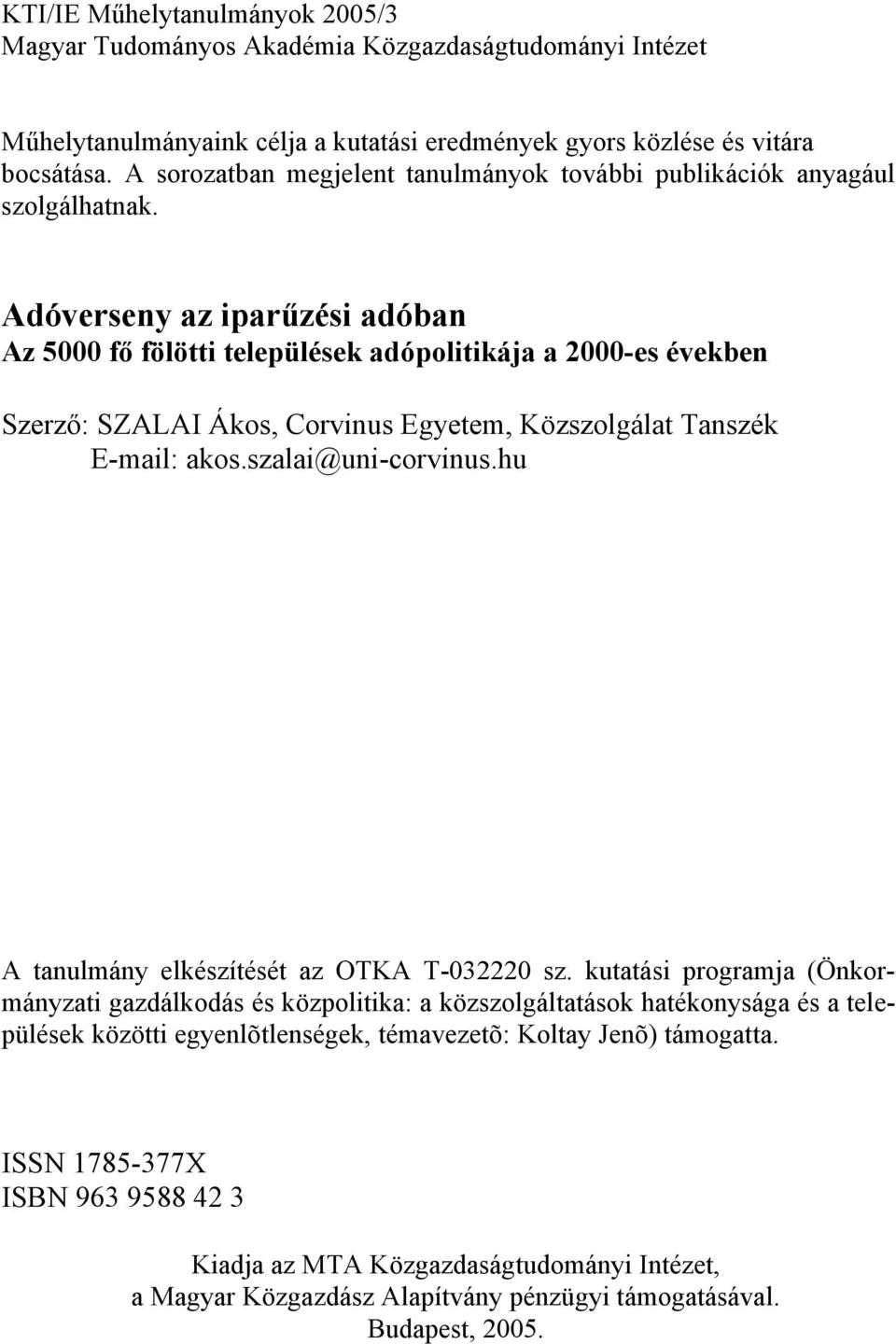 Adóverseny az iparűzési adóban Az 5000 fő fölötti települések adópolitikája a 2000-es években Szerző: SZALAI Ákos, Corvinus Egyetem, Közszolgálat Tanszék E-mail: akos.szalai@uni-corvinus.