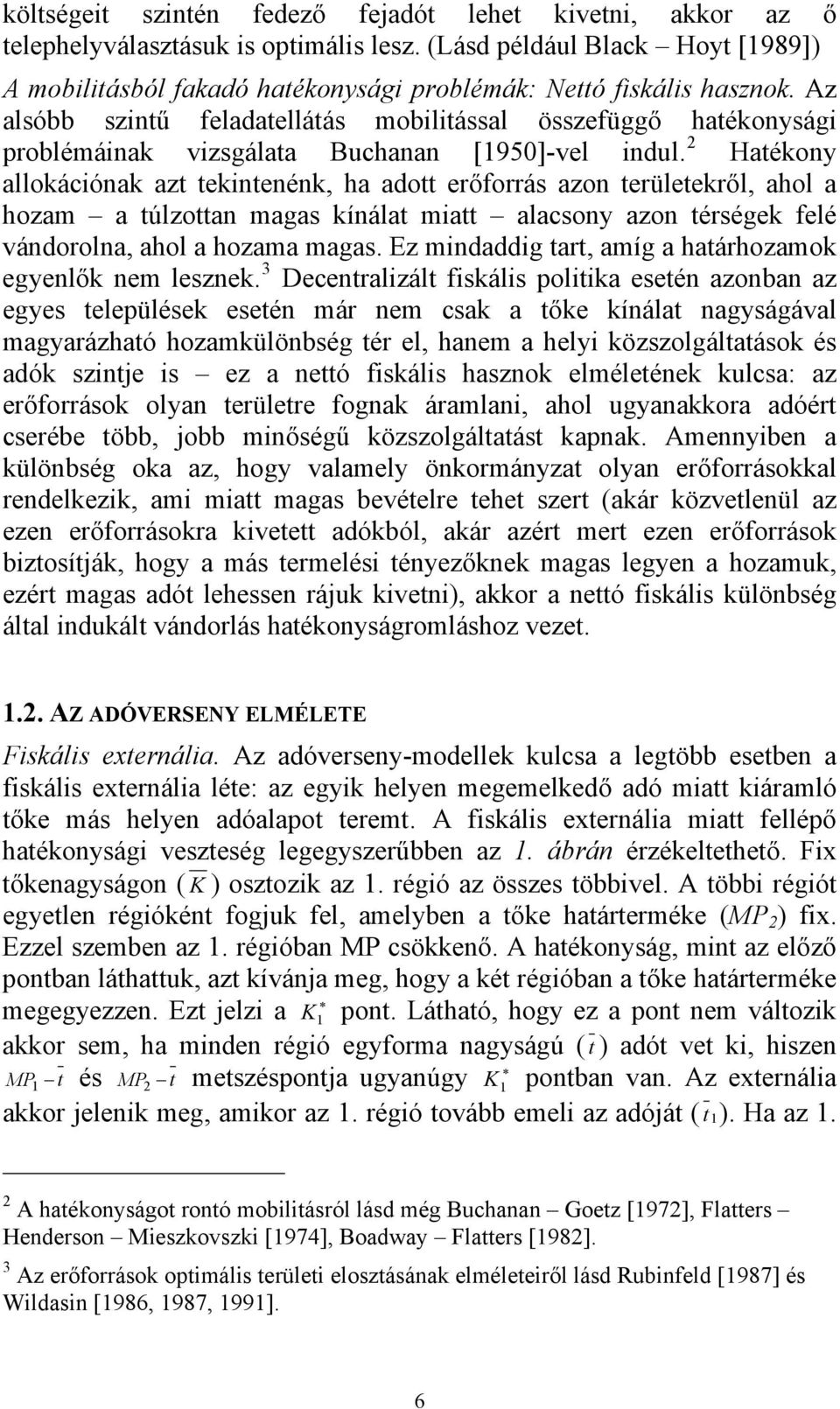 Az alsóbb szintű feladatellátás mobilitással összefüggő hatékonysági problémáinak vizsgálata Buchanan [1950]-vel indul.