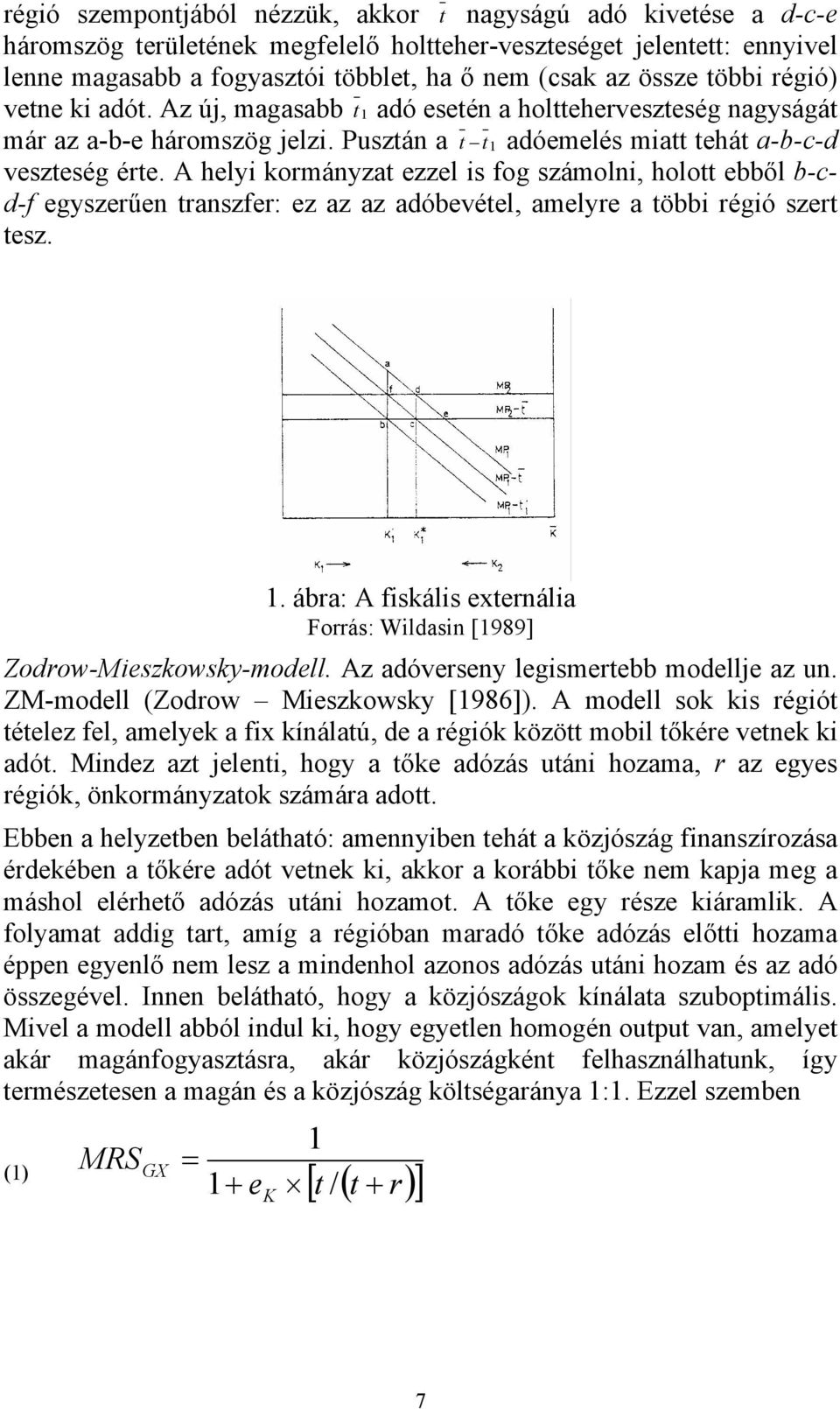 A helyi kormányzat ezzel is fog számolni, holott ebből b-cd-f egyszerűen transzfer: ez az az adóbevétel, amelyre a többi régió szert tesz. 1.