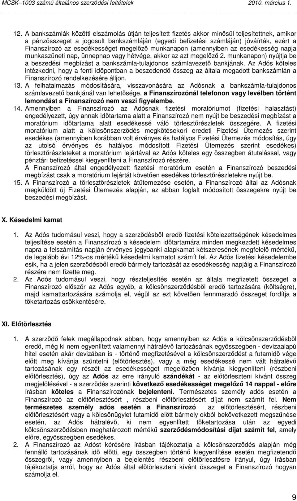 munkanapon) nyújtja be a beszedési megbízást a bankszámla-tulajdonos számlavezetı bankjának.