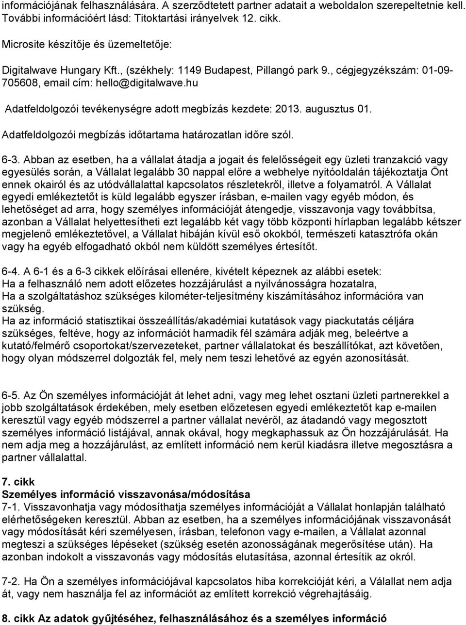 hu Adatfeldolgozói tevékenységre adott megbízás kezdete: 2013. augusztus 01. Adatfeldolgozói megbízás időtartama határozatlan időre szól. 6-3.