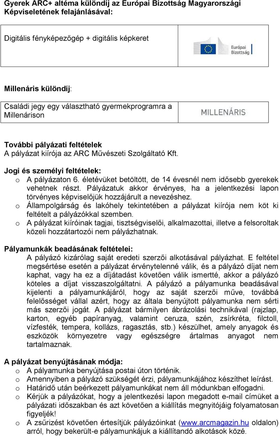 Pályázatuk akkor érvényes, ha a jelentkezési lapon törvényes képviselőjük hozzájárult a nevezéshez.