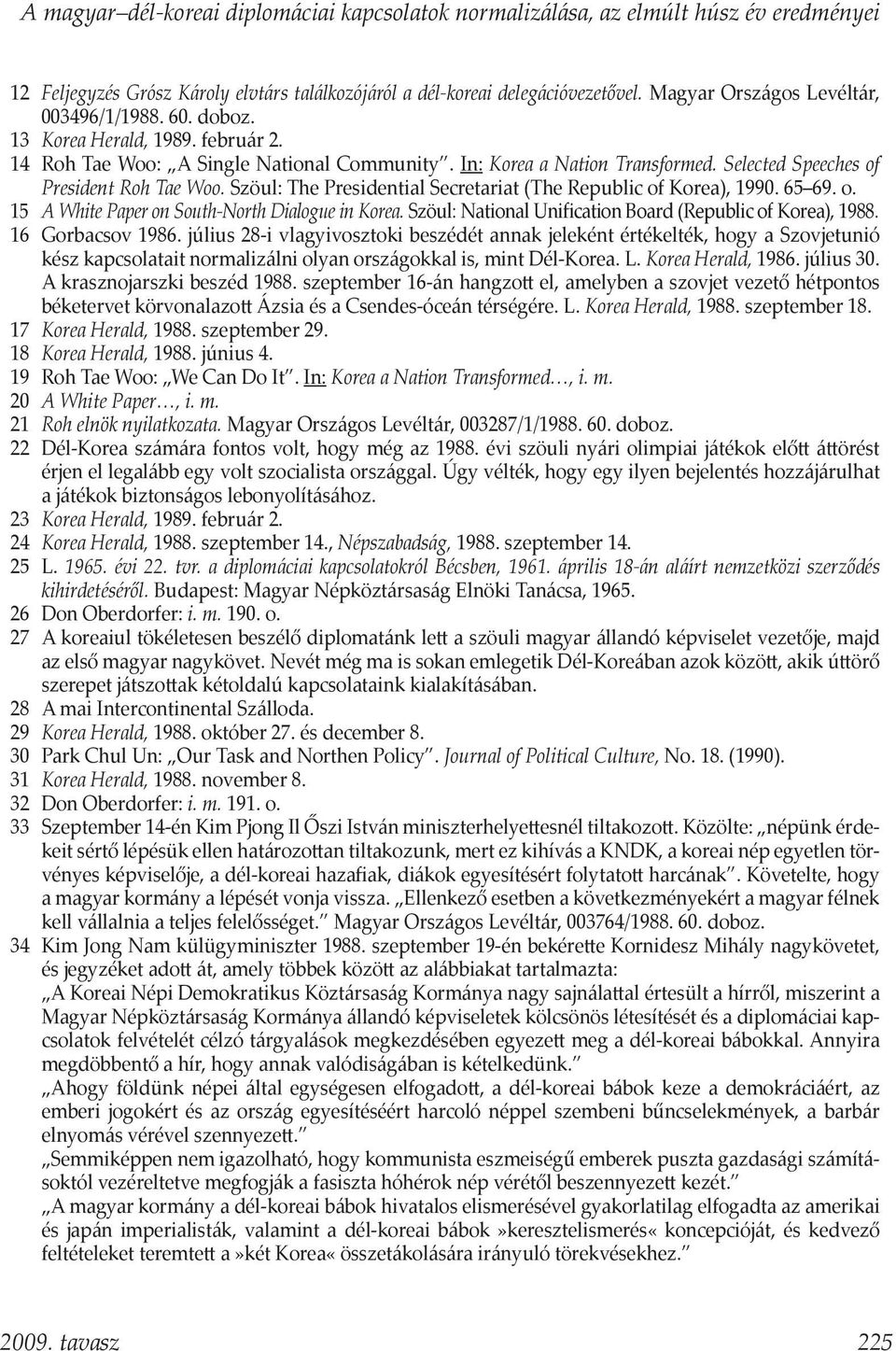 Selected Speeches of President Roh Tae Woo. Szöul: The Presidential Secretariat (The Republic of Korea), 1990. 65 69. o. 15 A White Paper on South-North Dialogue in Korea.