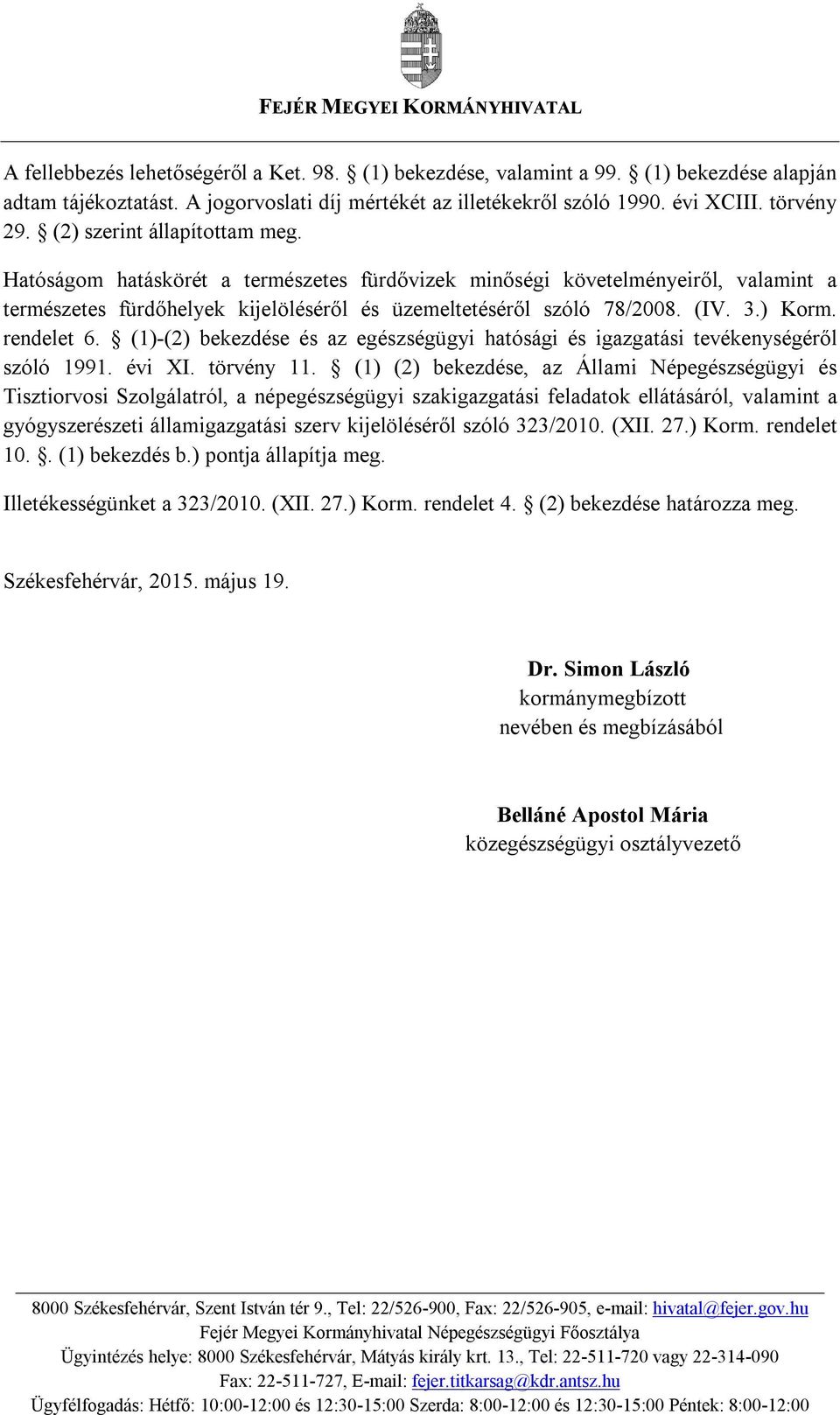 rendelet 6. (1)-(2) bekezdése és az egészségügyi hatósági és igazgatási tevékenységéről szóló 1991. évi XI. törvény 11.