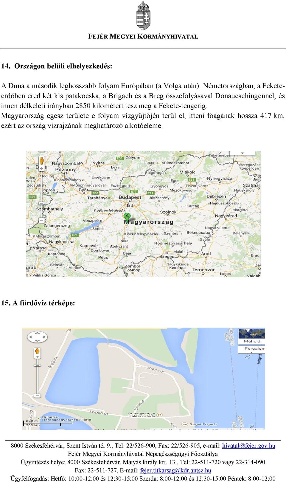 és innen délkeleti irányban 2850 kilométert tesz meg a Fekete-tengerig.