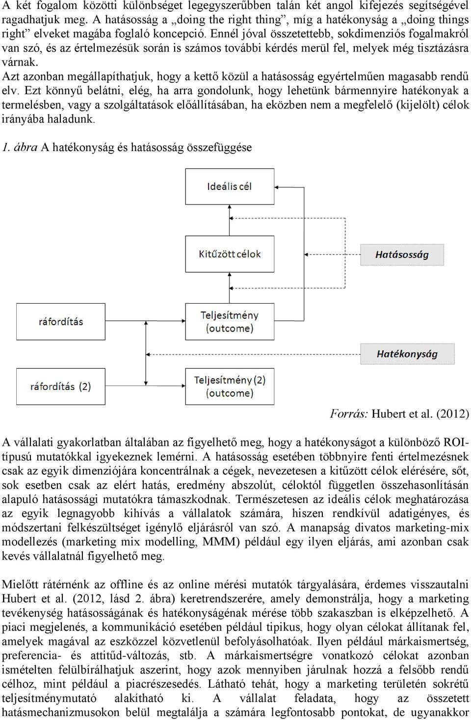 Ennél jóval összetettebb, sokdimenziós fogalmakról van szó, és az értelmezésük során is számos további kérdés merül fel, melyek még tisztázásra várnak.