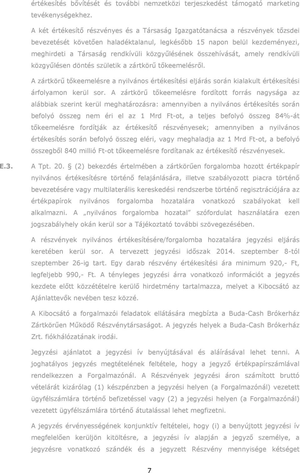 közgyűlésének összehívását, amely rendkívüli közgyűlésen döntés születik a zártkörű tőkeemelésről.