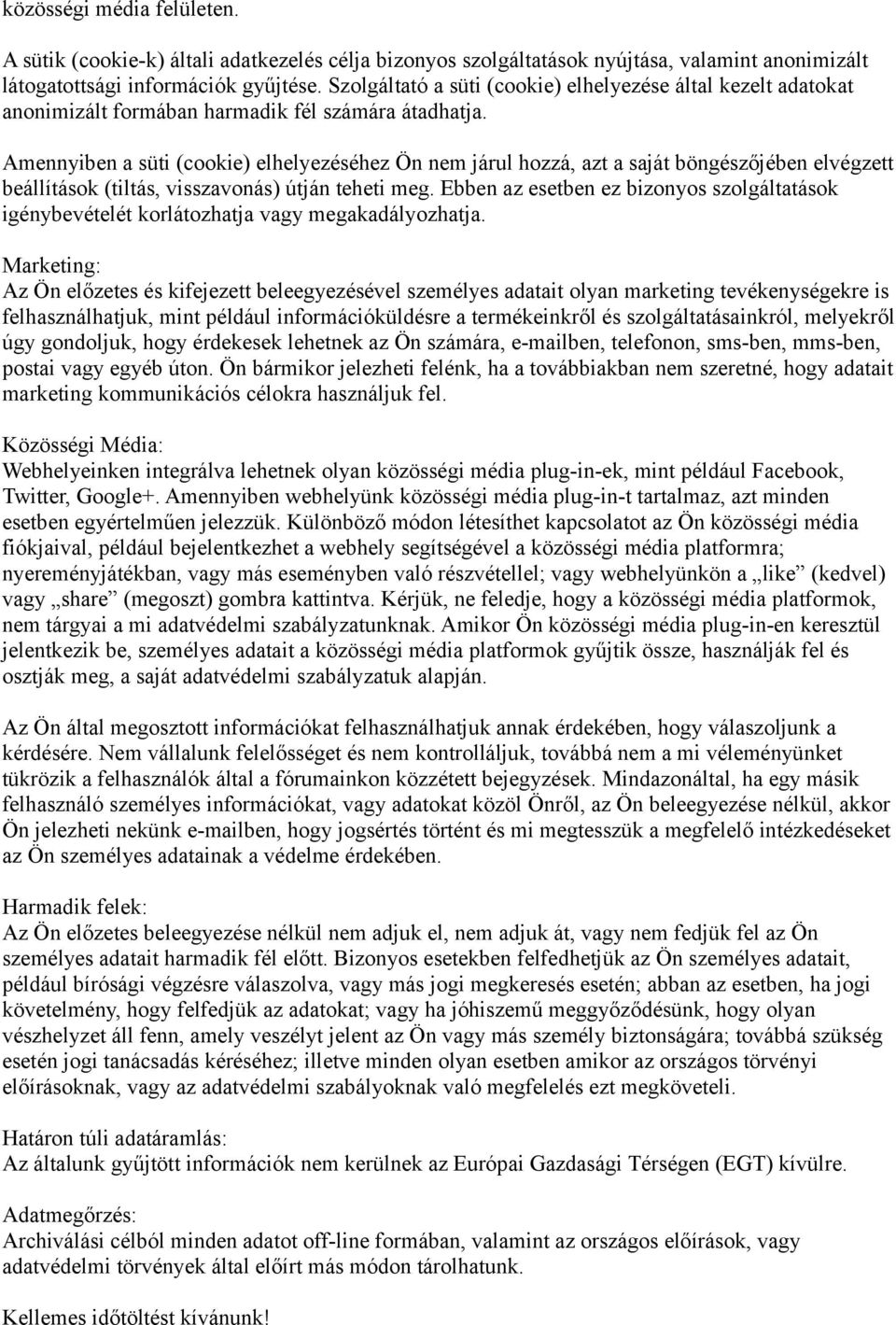 Amennyiben a süti (cookie) elhelyezéséhez Ön nem járul hozzá, azt a saját böngészőjében elvégzett beállítások (tiltás, visszavonás) útján teheti meg.