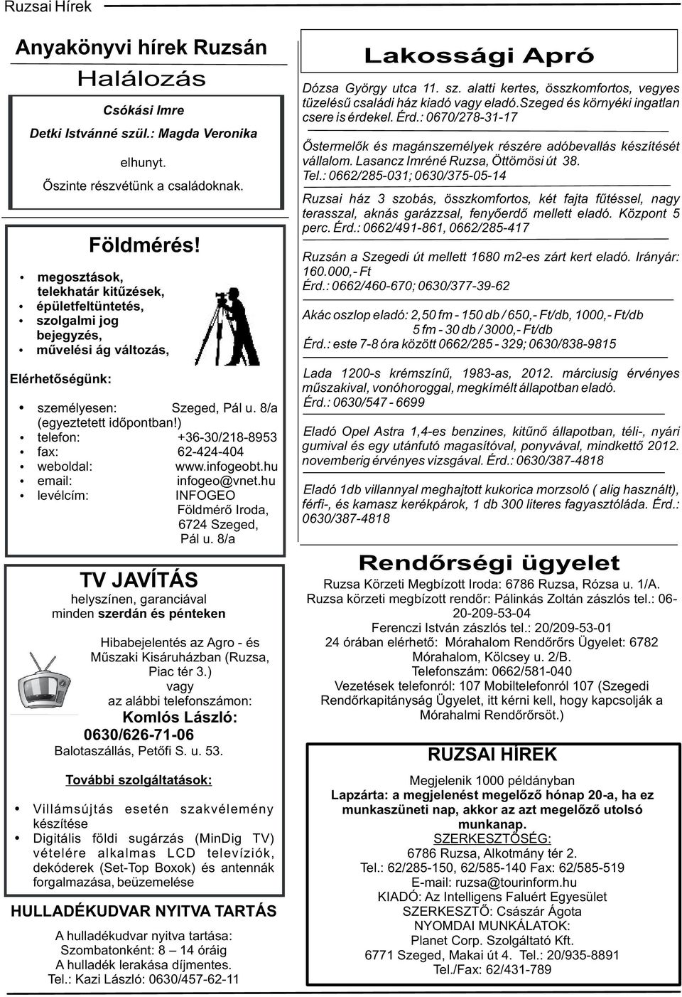 ) ź telefon: +36-30/218-8953 ź fax: 62-424-404 ź weboldal: www.infogeobt.hu ź email: ź levélcím: infogeo@vnet.hu INFOGEO Földmérő Iroda, 6724 Szeged, Pál u.