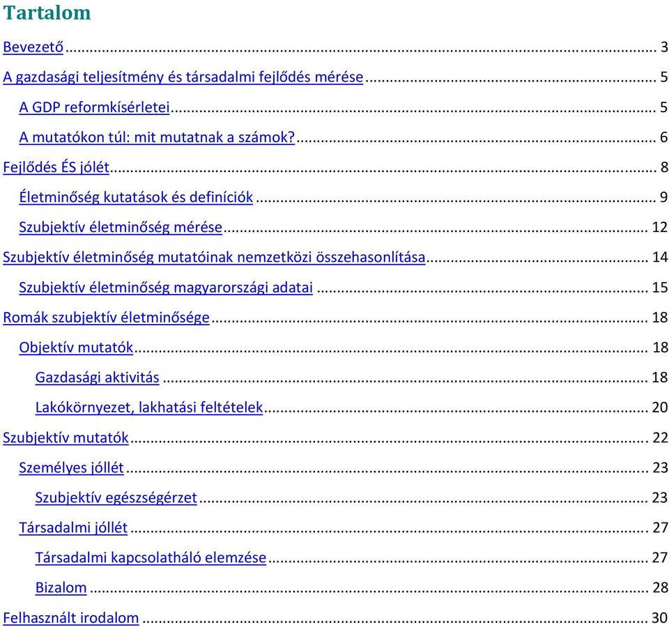 .. 14 Szubjektív életminőség magyarországi adatai... 15 Romák szubjektív életminősége... 18 Objektív mutatók... 18 Gazdasági aktivitás.