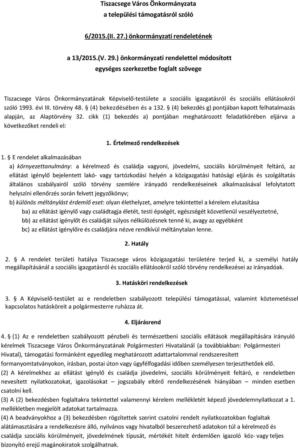 évi III. törvény 48. (4) bekezdésében és a 132. (4) bekezdés g) pontjában kapott felhatalmazás alapján, az Alaptörvény 32.