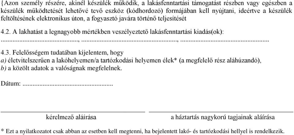 Felelősségem tudatában kijelentem, hogy a) életvitelszerűen a lakóhelyemen/a tartózkodási helyemen élek* (a megfelelő rész aláhúzandó), b) a közölt adatok a valóságnak megfelelnek.