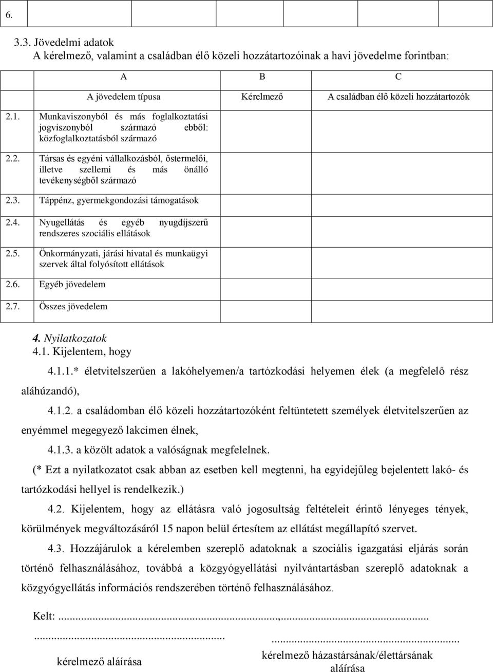 2. Társas és egyéni vállalkozásból, őstermelői, illetve szellemi és más önálló tevékenységből származó 2.3. Táppénz, gyermekgondozási támogatások 2.4.