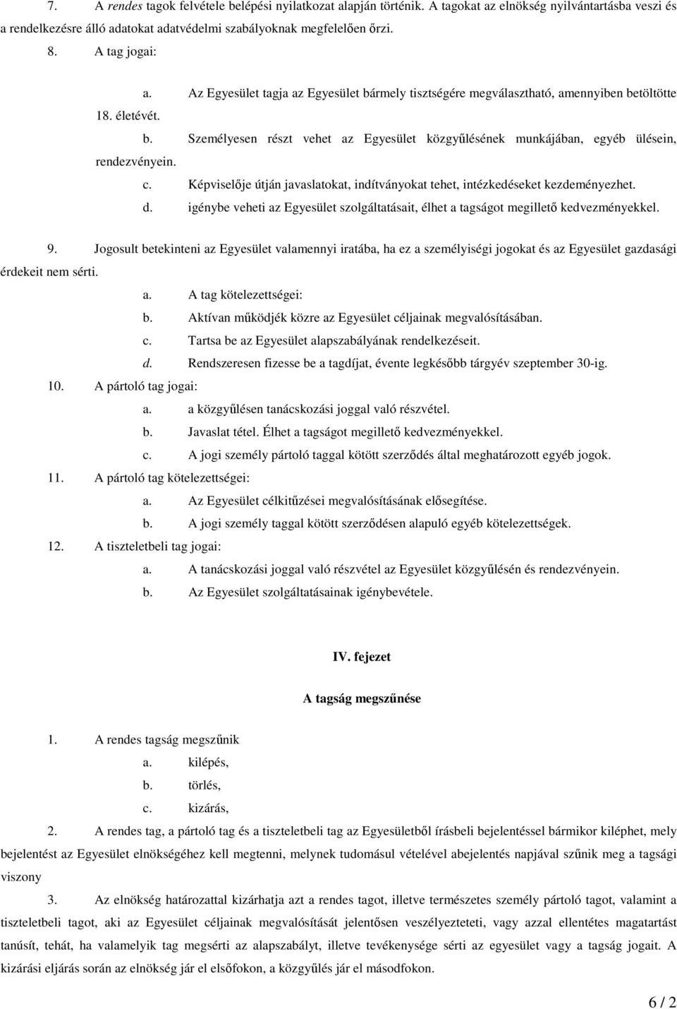 c. Képviselıje útján javaslatokat, indítványokat tehet, intézkedéseket kezdeményezhet. d. igénybe veheti az Egyesület szolgáltatásait, élhet a tagságot megilletı kedvezményekkel. 9.