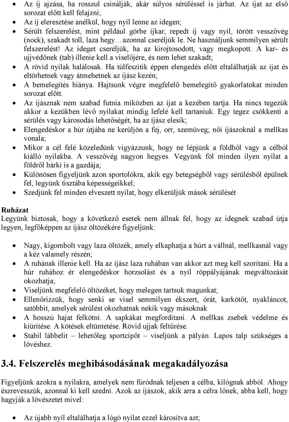 toll, laza hegy azonnal cseréljük le. Ne használjunk semmilyen sérült felszerelést! Az ideget cseréljük, ha az kirojtosodott, vagy megkopott.