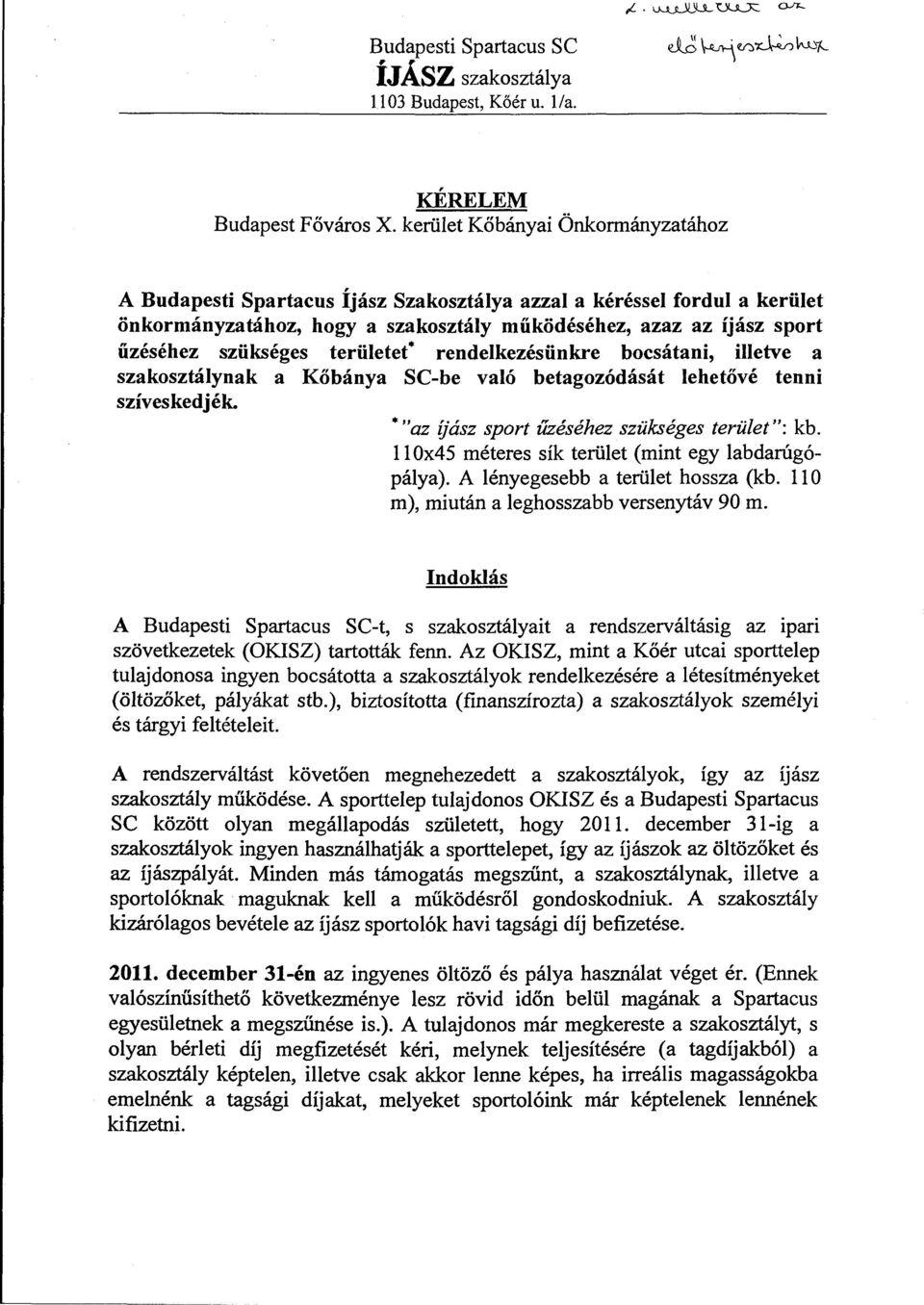 területet* rendelkezésünkre bocsátani, illetve a szakosztálynak a Kőbánya SC-be való betagozódását lehetövé tenni szíveskedjék. *"az íjász sport űzéséhez szükséges terület": kb.