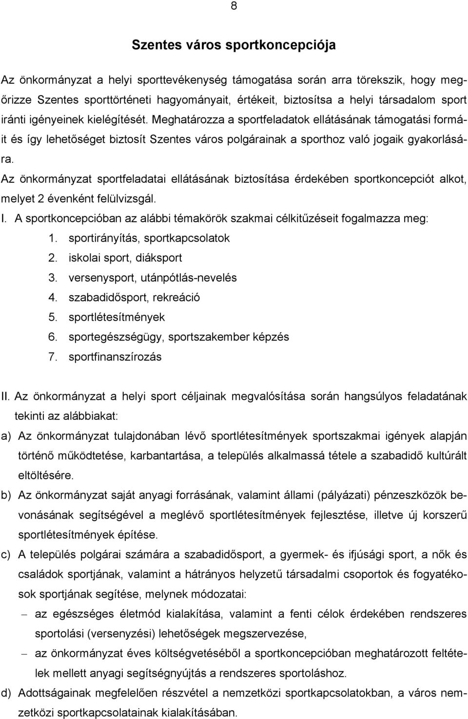 Az önkormányzat sportfeladatai ellátásának biztosítása érdekében sportkoncepciót alkot, melyet 2 évenként felülvizsgál. I.