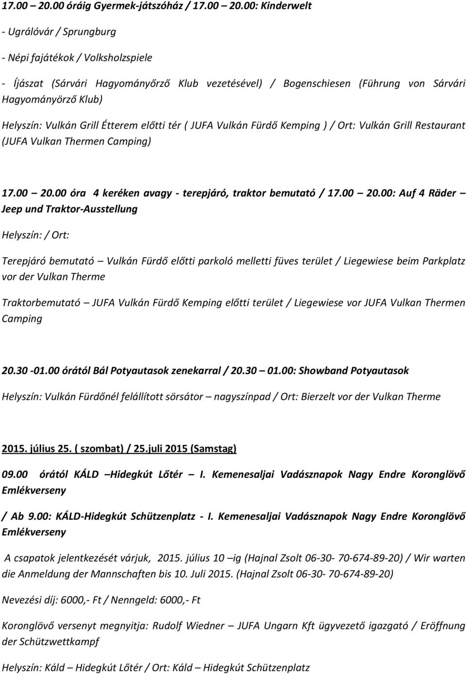 Hagyományörző Klub) Helyszín: Vulkán Grill Étterem előtti tér ( JUFA Vulkán Fürdő Kemping ) / Ort: Vulkán Grill Restaurant (JUFA Vulkan Thermen Camping) 00 óra 4 keréken avagy - terepjáró, traktor