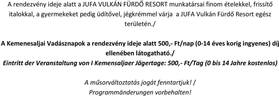 / A Kemenesaljai Vadásznapok a rendezvény ideje alatt 500,- Ft/nap (0-14 éves korig ingyenes) díj ellenében látogatható.