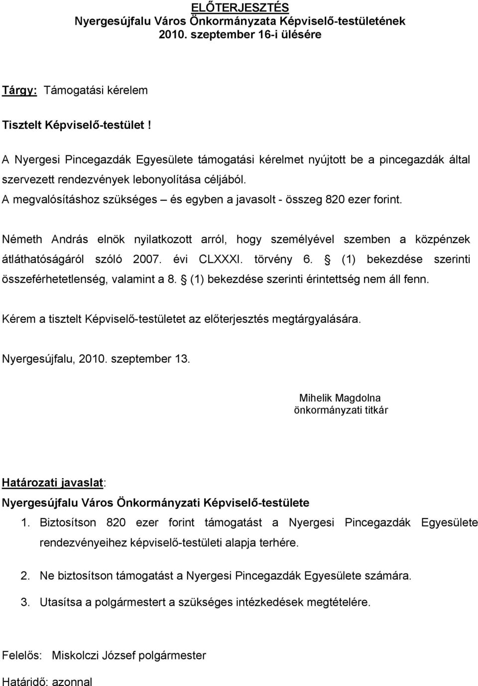 évi CLXXXI. törvény 6. (1) bekezdése szerinti összeférhetetlenség, valamint a 8. (1) bekezdése szerinti érintettség nem áll fenn. Nyergesújfalu, 2010. szeptember 13