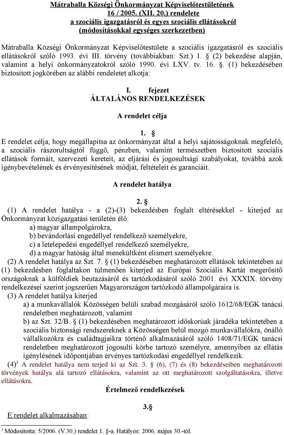 ) rendelete a szociális igazgatásról és egyes szociális ellátásokról (módosításokkal egységes szerkezetben) Mátraballa Községi Önkormányzat Képviselőtestülete a szociális igazgatásról és szociális