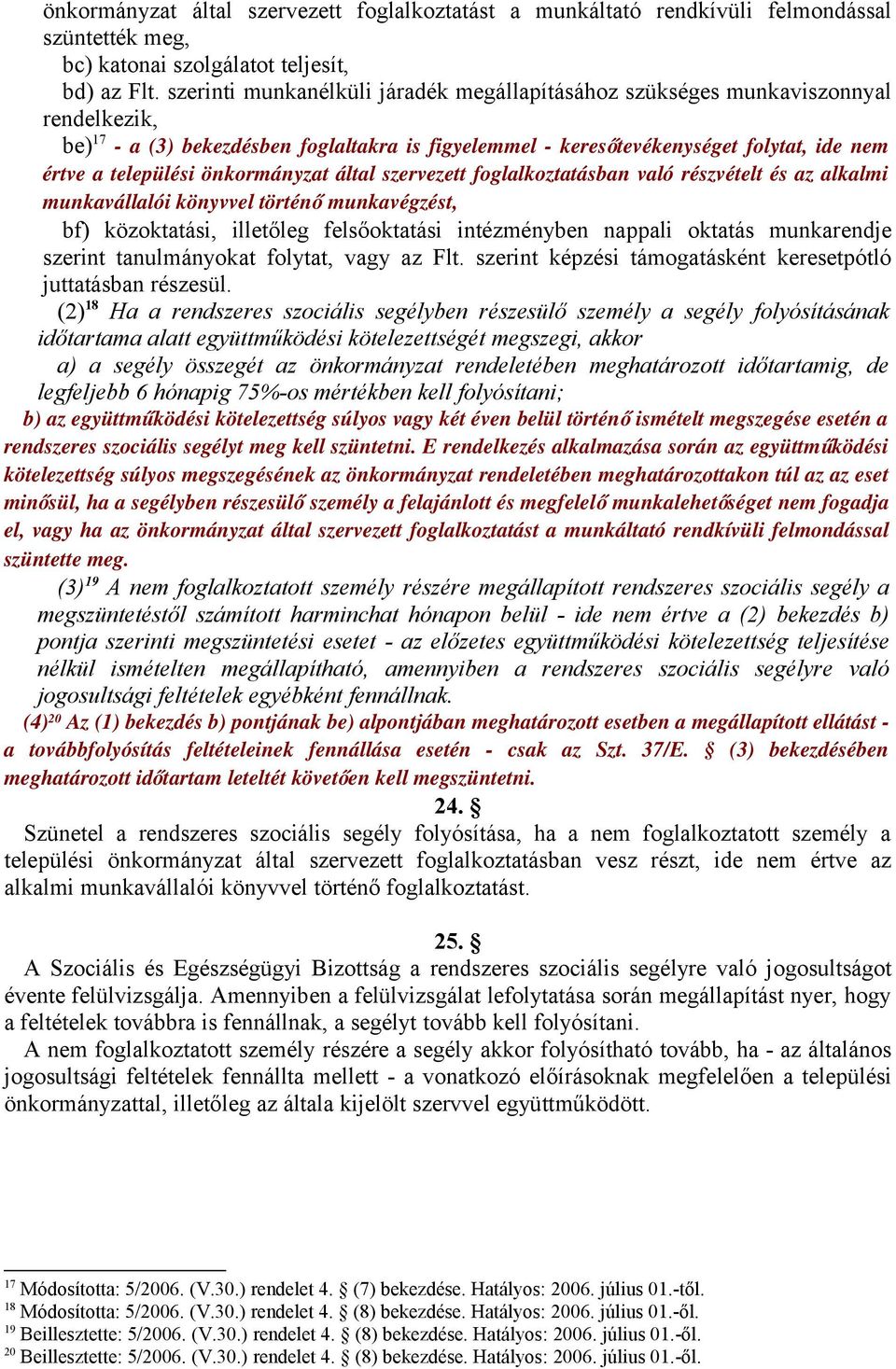 önkormányzat által szervezett foglalkoztatásban való részvételt és az alkalmi munkavállalói könyvvel történ ő munkavégzést, bf) közoktatási, illetőleg felsőoktatási intézményben nappali oktatás