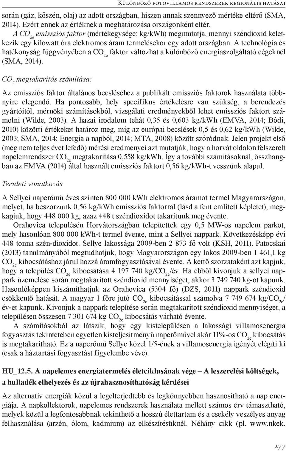 A technológia és hatékonyság függvényében a CO 2e faktor változhat a különböző energiaszolgáltató cégeknél (SMA, 2014).