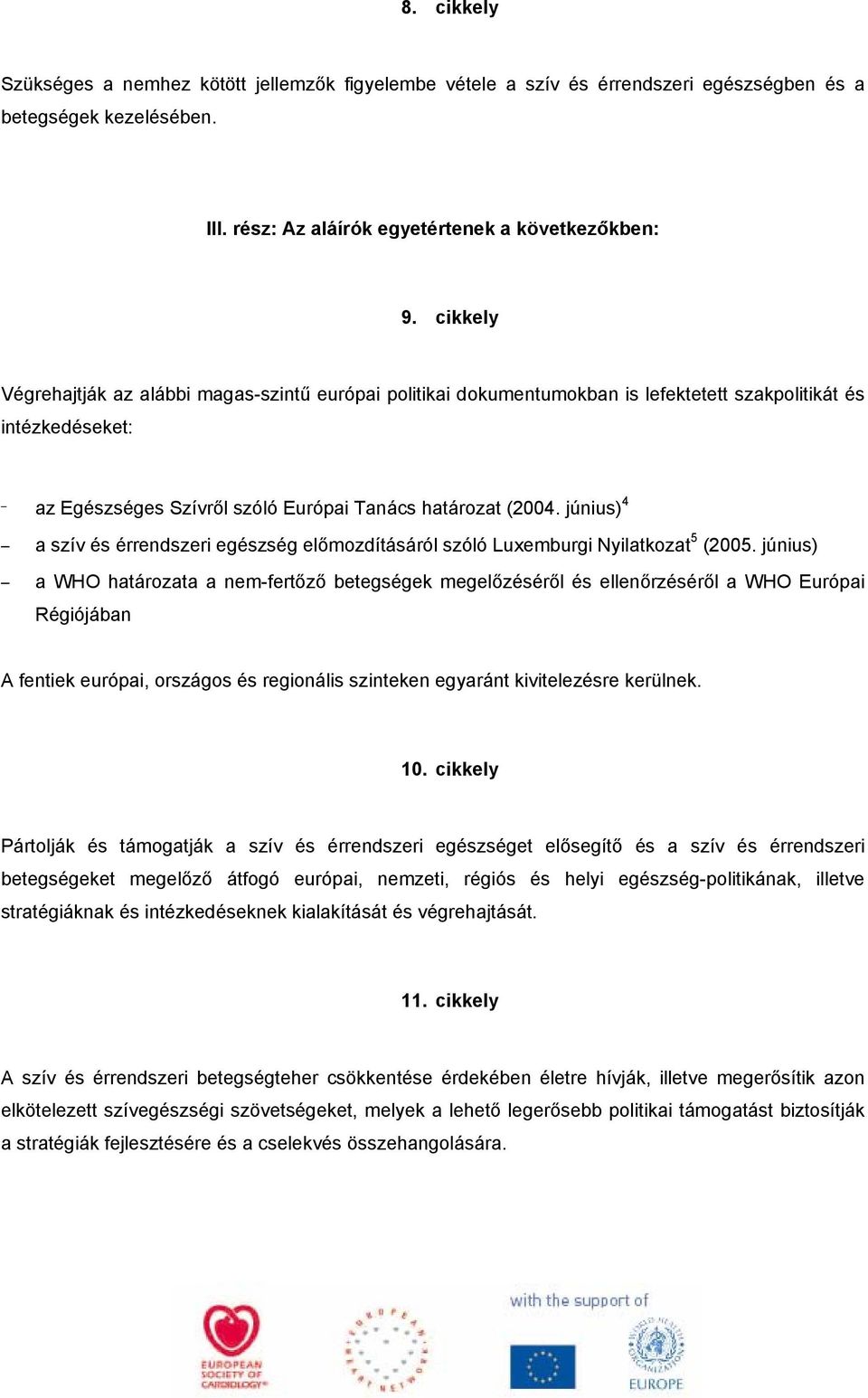 június) 4 a szív és érrendszeri egészség előmozdításáról szóló Luxemburgi Nyilatkozat 5 (2005.