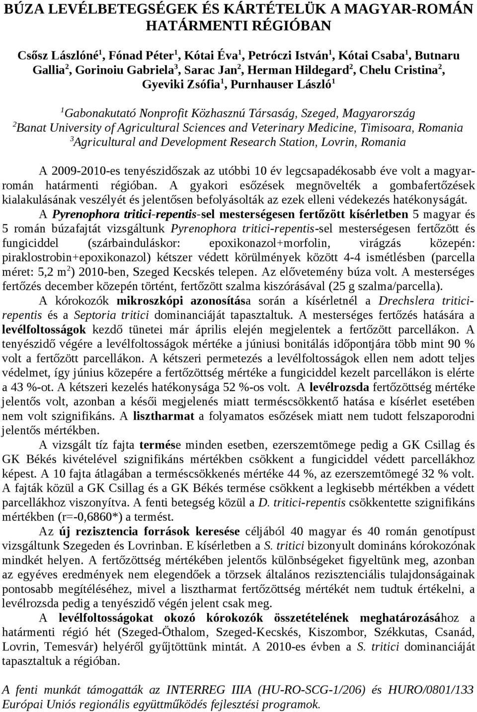 Medicine, Timisoara, Romania 3 Agricultural and Development Research Station, Lovrin, Romania 2 A 2009-2010-es tenyészidőszak az utóbbi 10 év legcsapadékosabb éve volt a magyarromán határmenti