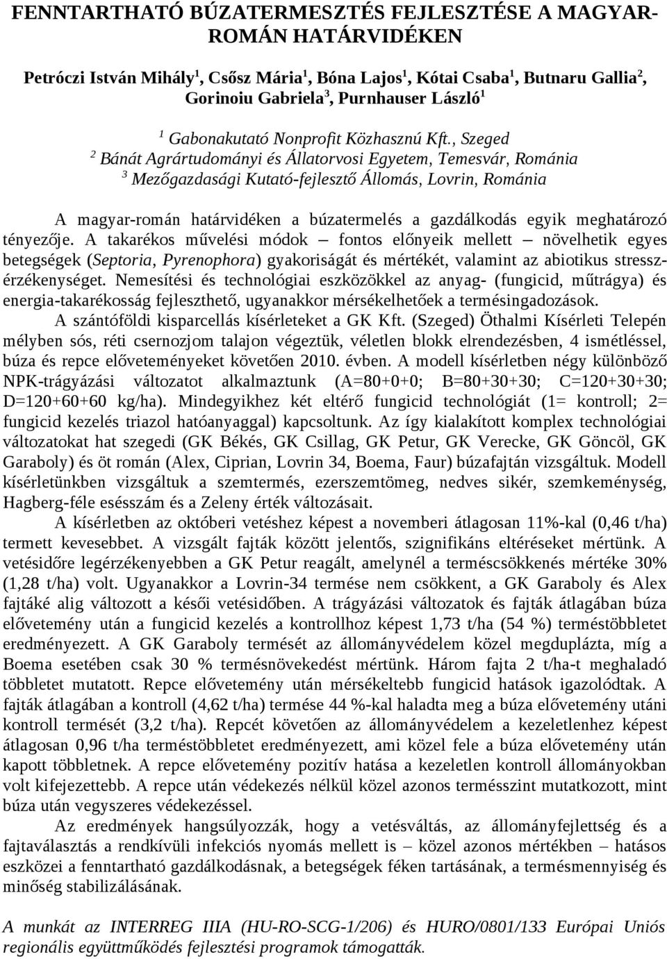 , Szeged Bánát Agrártudományi és Állatorvosi Egyetem, Temesvár, Románia 3 Mezőgazdasági Kutató-fejlesztő Állomás, Lovrin, Románia A magyar-román határvidéken a búzatermelés a gazdálkodás egyik