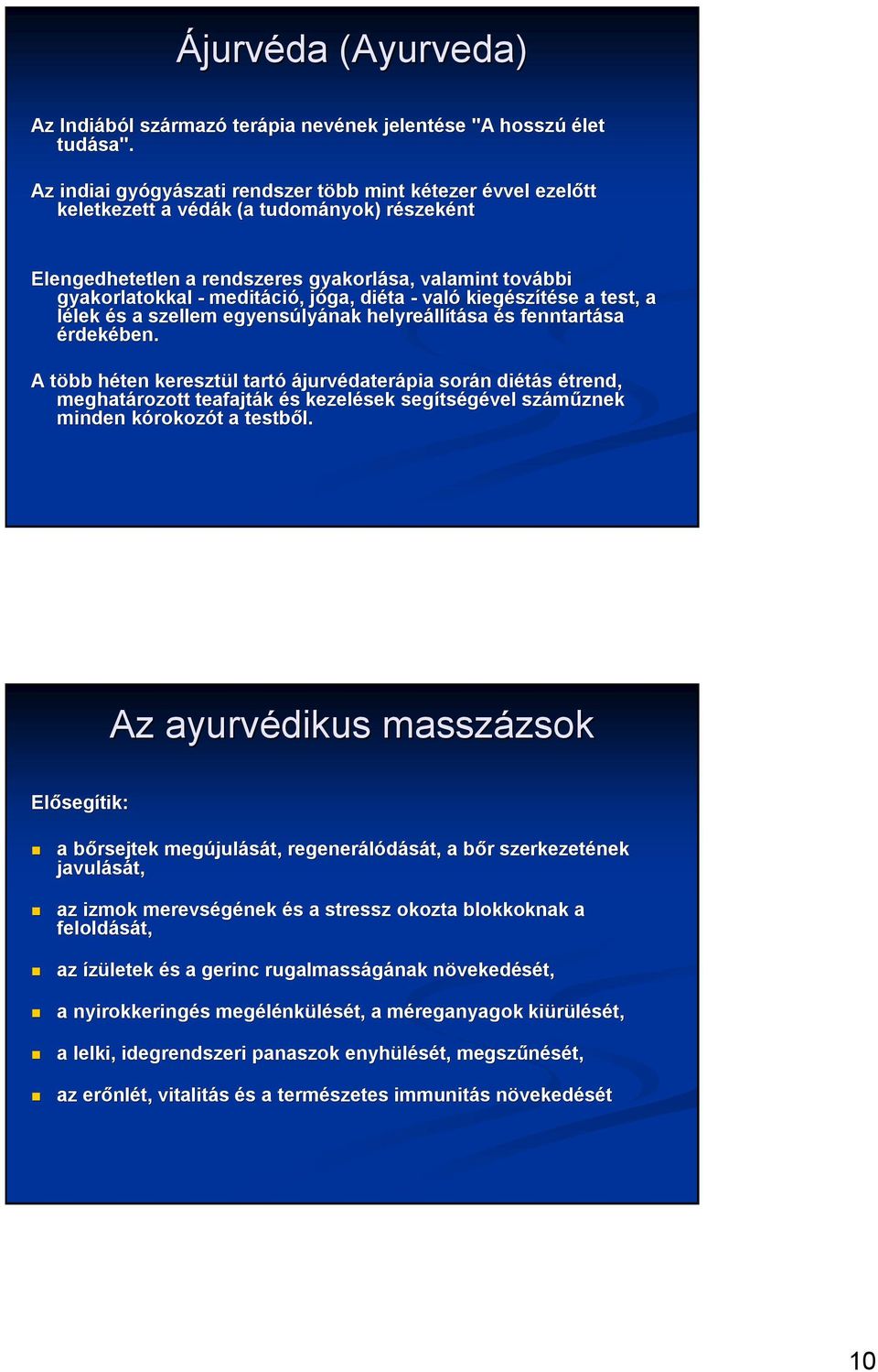 meditáci ció,, jóga, j diéta - való kiegész szítése se a test, a lélek lek és s a szellem egyensúly lyának helyreáll llítása és s fenntartása érdekében.