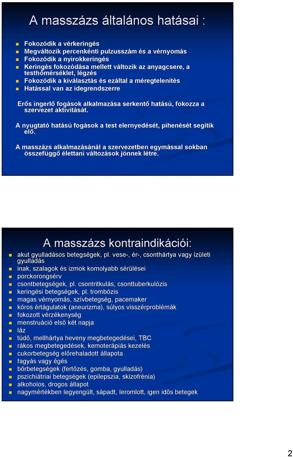 fokozza a szervezet aktivitását. t. A nyugtató hatású fogások a test elernyedését, pihenését t segítik elő.