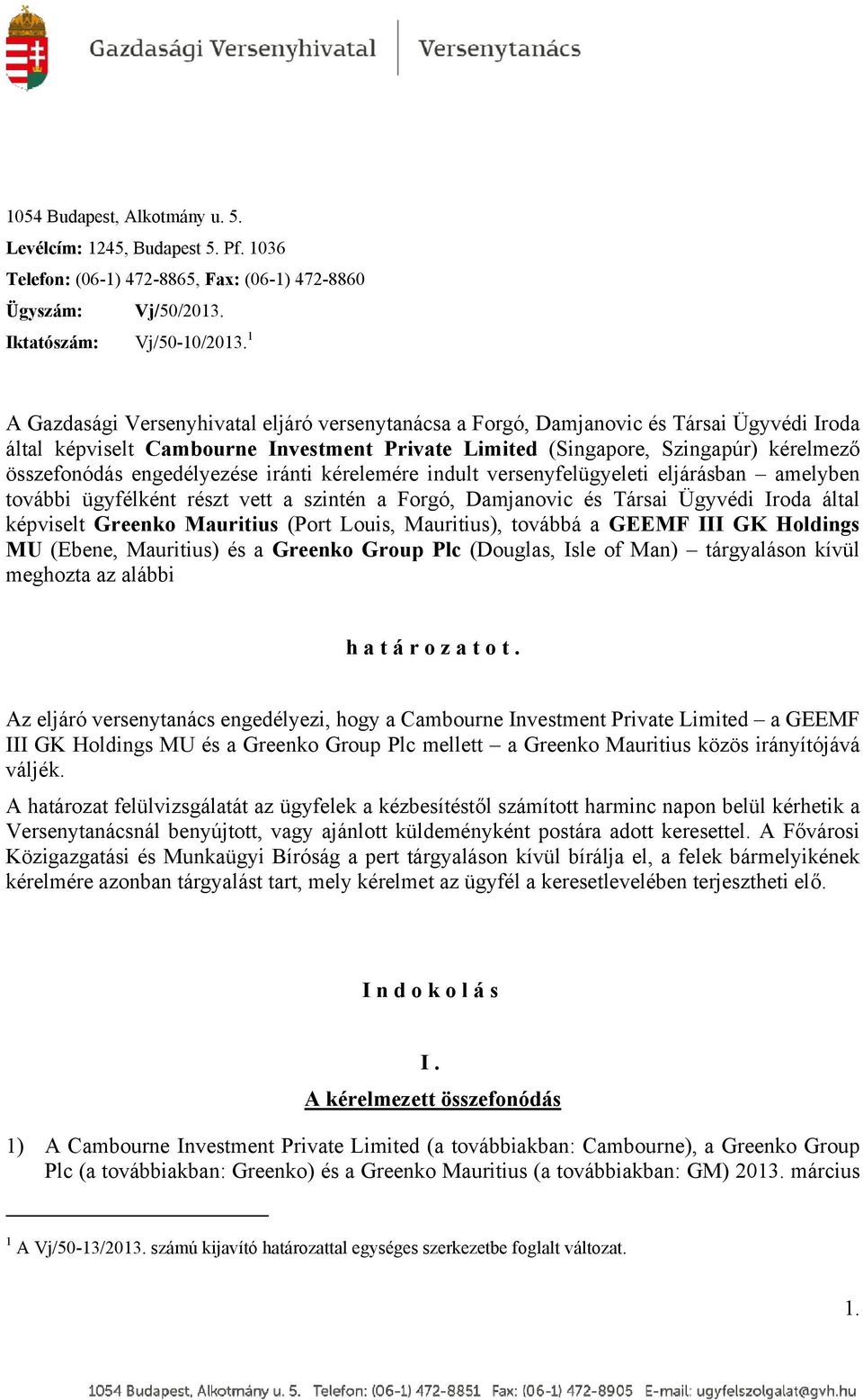 engedélyezése iránti kérelemére indult versenyfelügyeleti eljárásban amelyben további ügyfélként részt vett a szintén a Forgó, Damjanovic és Társai Ügyvédi Iroda által képviselt Greenko Mauritius