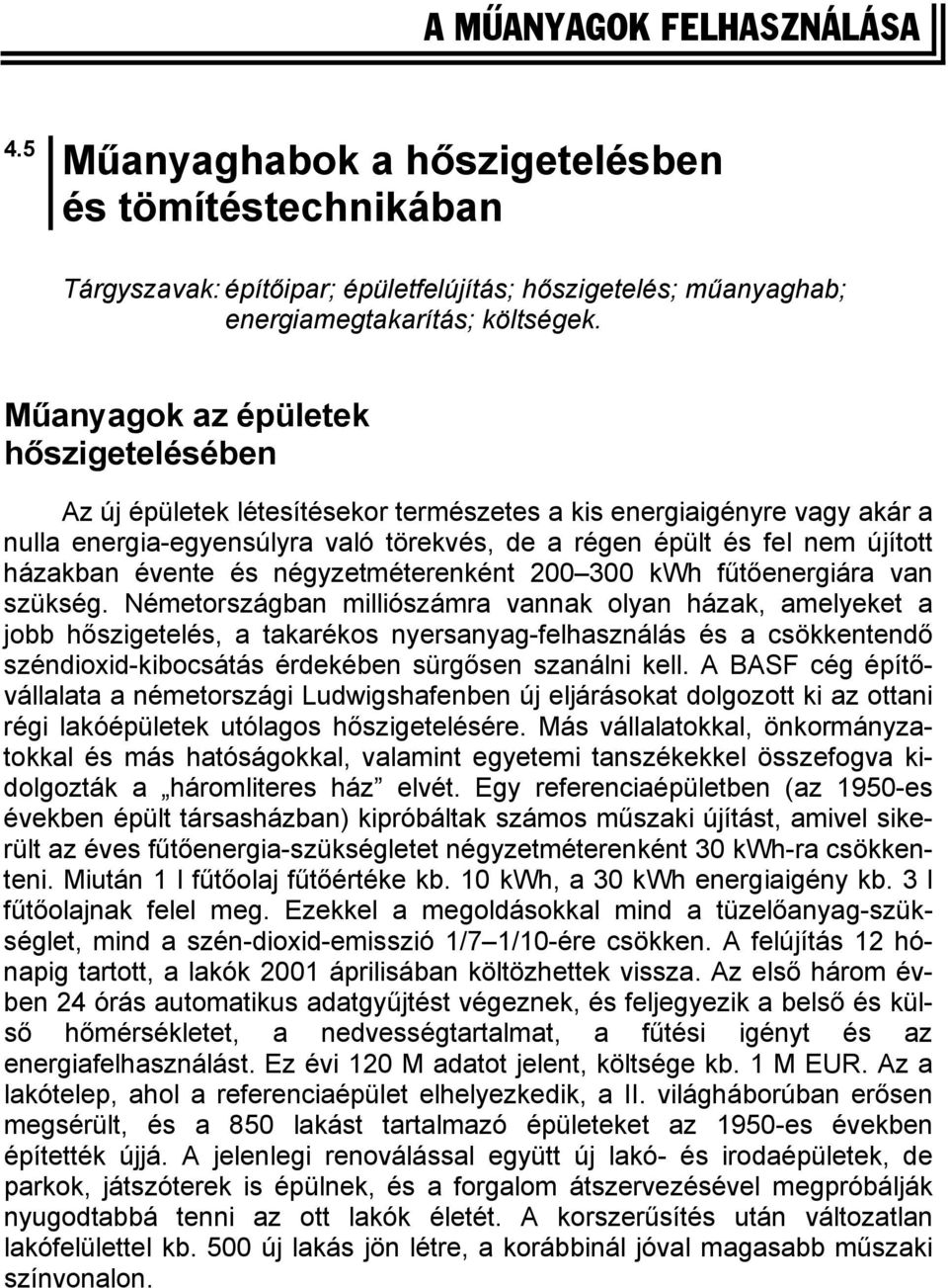 évente és négyzetméterenként 200 300 kwh fűtőenergiára van szükség.