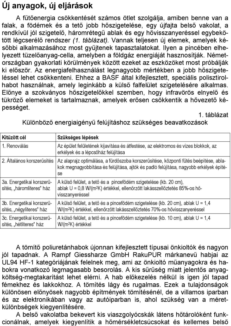 Ilyen a pincében elhelyezett tüzelőanyag-cella, amelyben a földgáz energiáját hasznosítják. Németországban gyakorlati körülmények között ezeket az eszközöket most próbálják ki először.