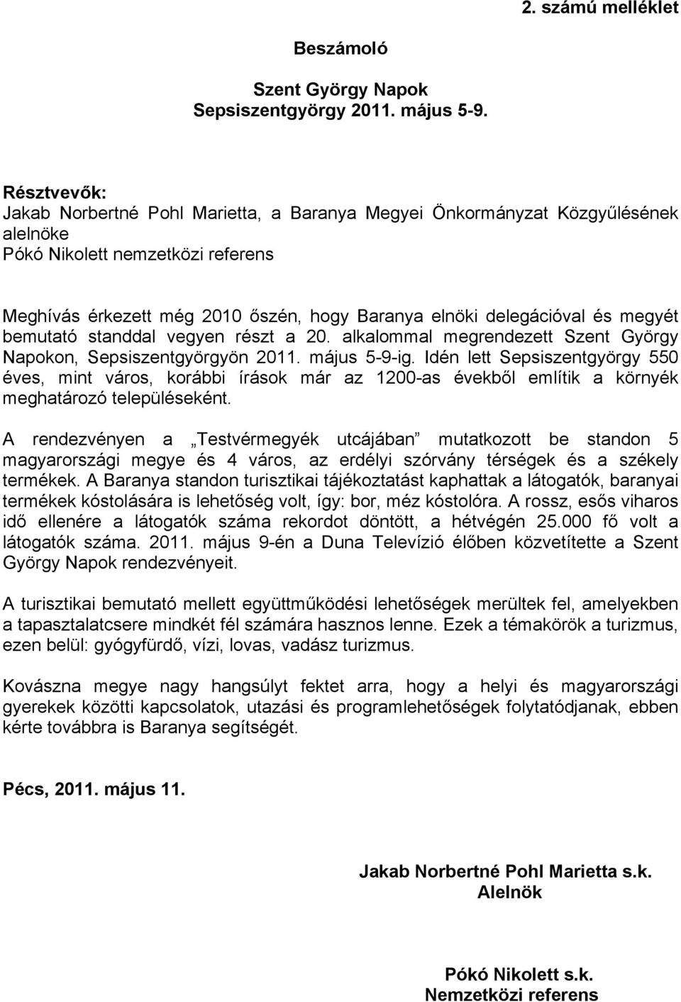 megyét bemutató standdal vegyen részt a 20. alkalommal megrendezett Szent György Napokon, Sepsiszentgyörgyön 2011. május 5-9-ig.