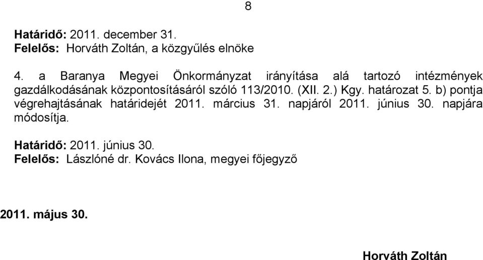 113/2010. (XII. 2.) Kgy. határozat 5. b) pontja végrehajtásának határidejét 2011. március 31. napjáról 2011.