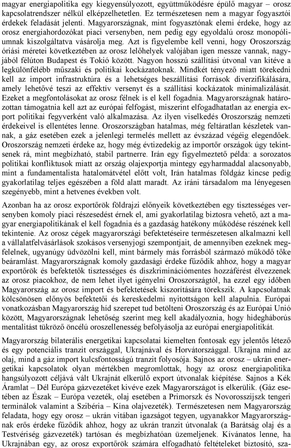 Azt is figyelembe kell venni, hogy Oroszország óriási méretei következtében az orosz lelőhelyek valójában igen messze vannak, nagyjából félúton Budapest és Tokió között.