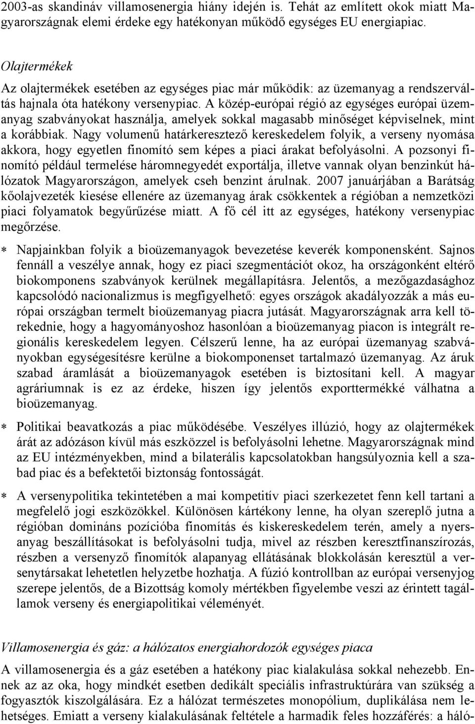 A közép-európai régió az egységes európai üzemanyag szabványokat használja, amelyek sokkal magasabb minőséget képviselnek, mint a korábbiak.