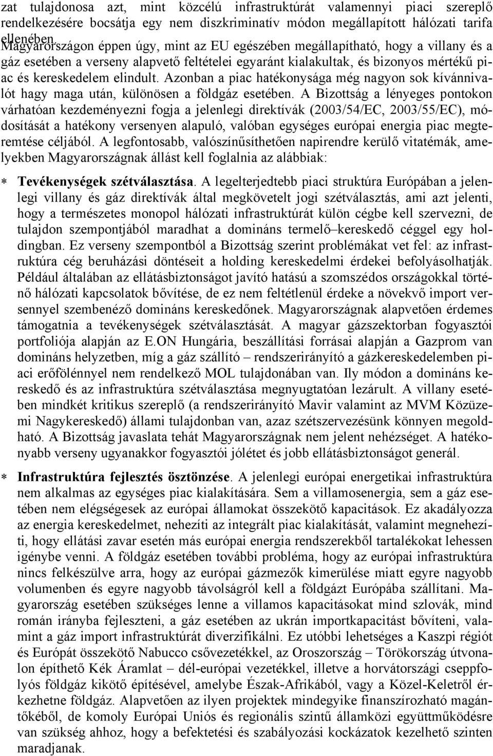 Azonban a piac hatékonysága még nagyon sok kívánnivalót hagy maga után, különösen a földgáz esetében.