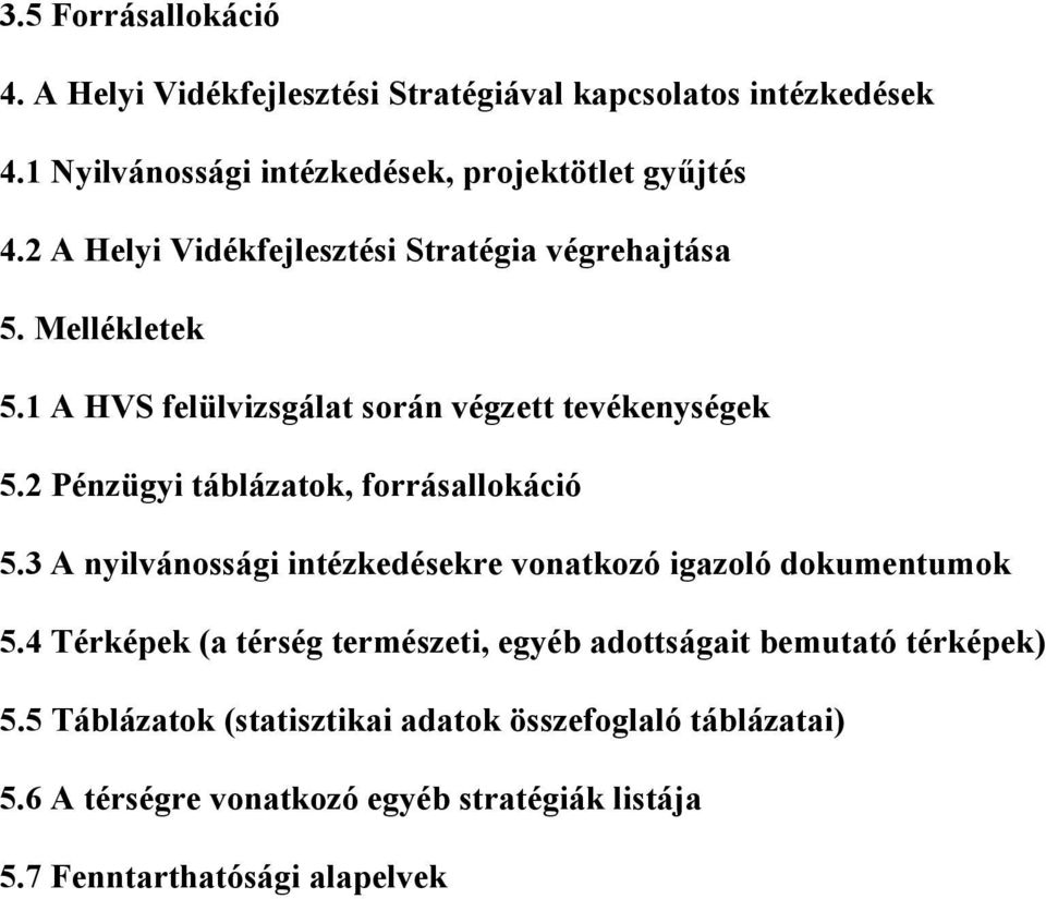 2 Pénzügyi táblázatok, forrásallokáció 5.3 A nyilvánossági intézkedésekre vonatkozó igazoló dokumentumok 5.