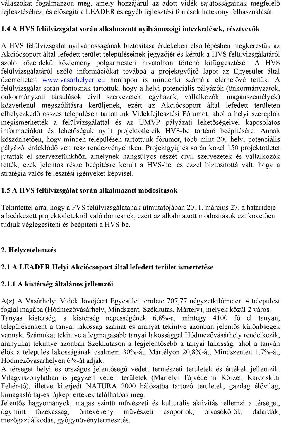 terület településeinek jegyzőjét és kértük a HVS felülvizsgálatáról szóló közérdekű közlemény polgármesteri hivatalban történő kifüggesztését.