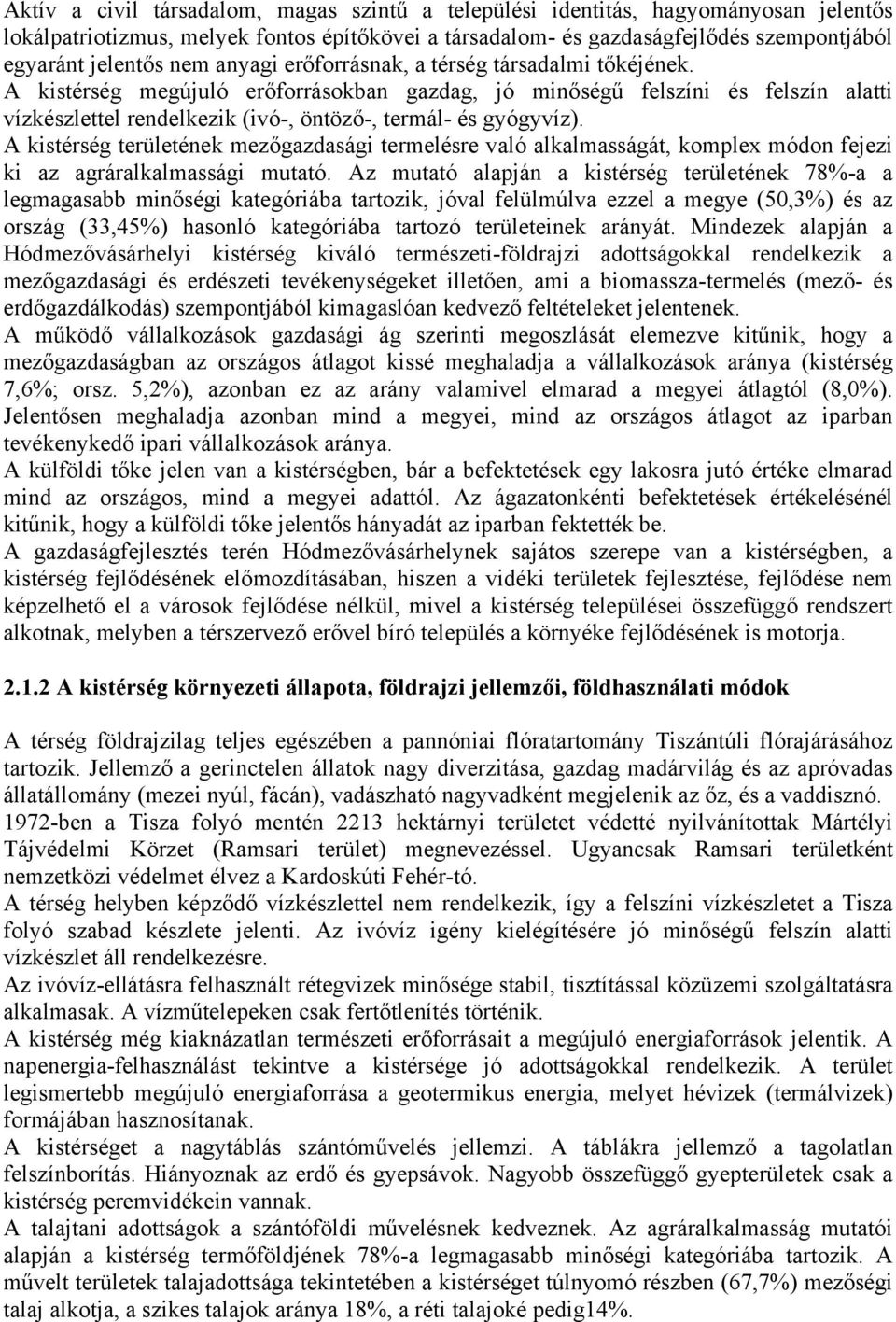 A kistérség területének mezőgazdasági termelésre való alkalmasságát, komplex módon fejezi ki az agráralkalmassági mutató.