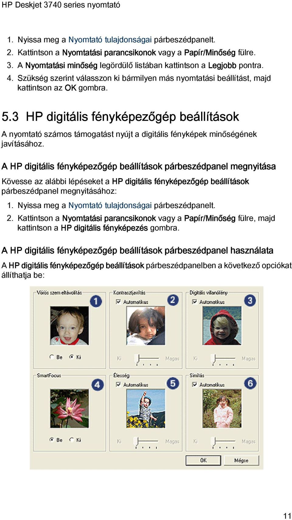 3 HP digitális fényképezőgép beállítások A nyomtató számos támogatást nyújt a digitális fényképek minőségének javításához.